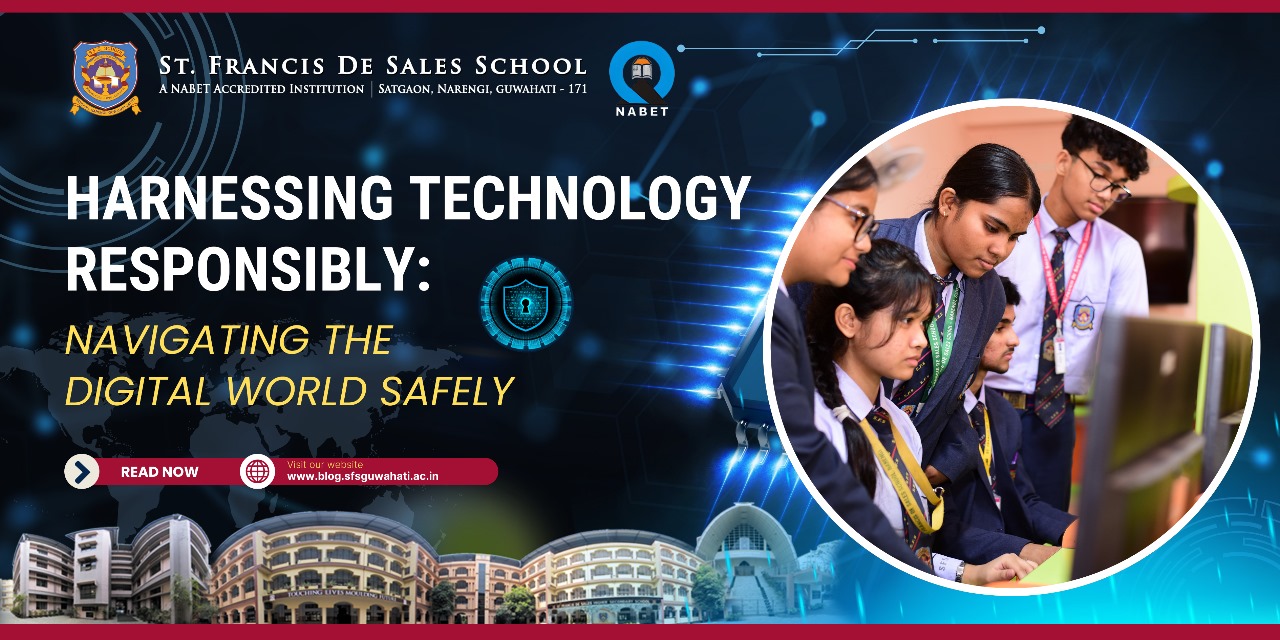 HARNESSING TECHNOLOGY RESPONSIBLY: NAVIGATING THE DIGITAL WORLD SAFELY