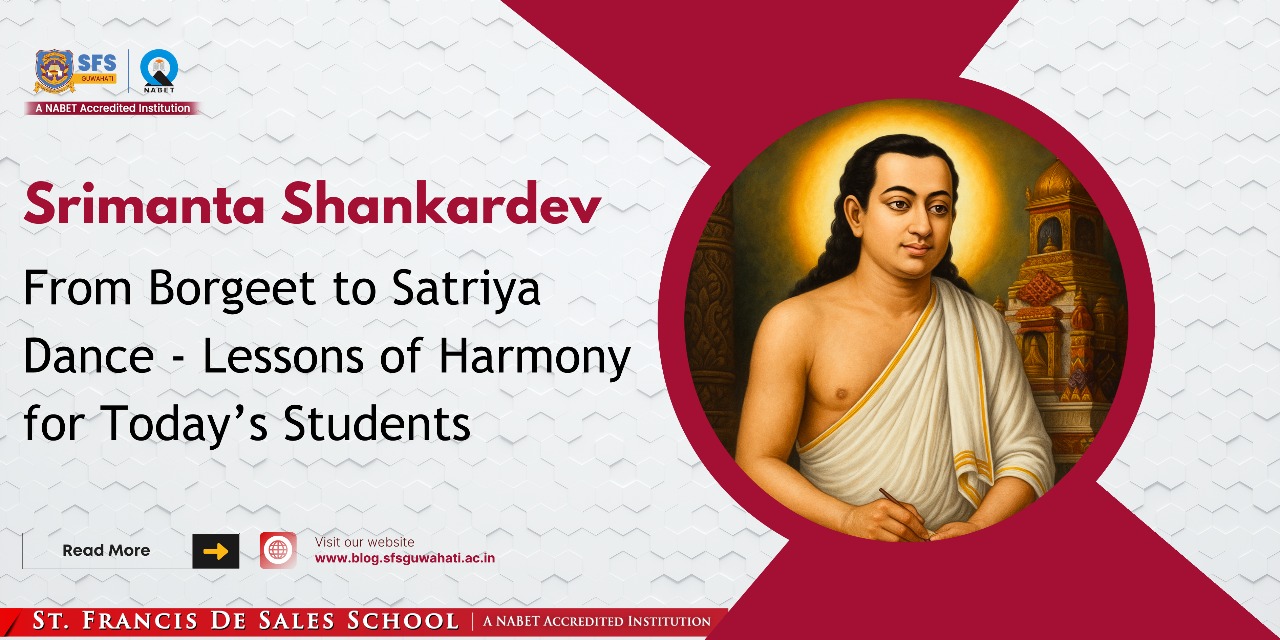 Srimanta Shankardev: From Borgeet to Satriya Dance – Lessons of Harmony for Today’s Students